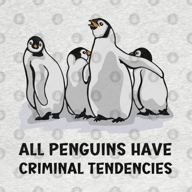 All Penguins Have Criminal Tendencies by Slightly Unhinged